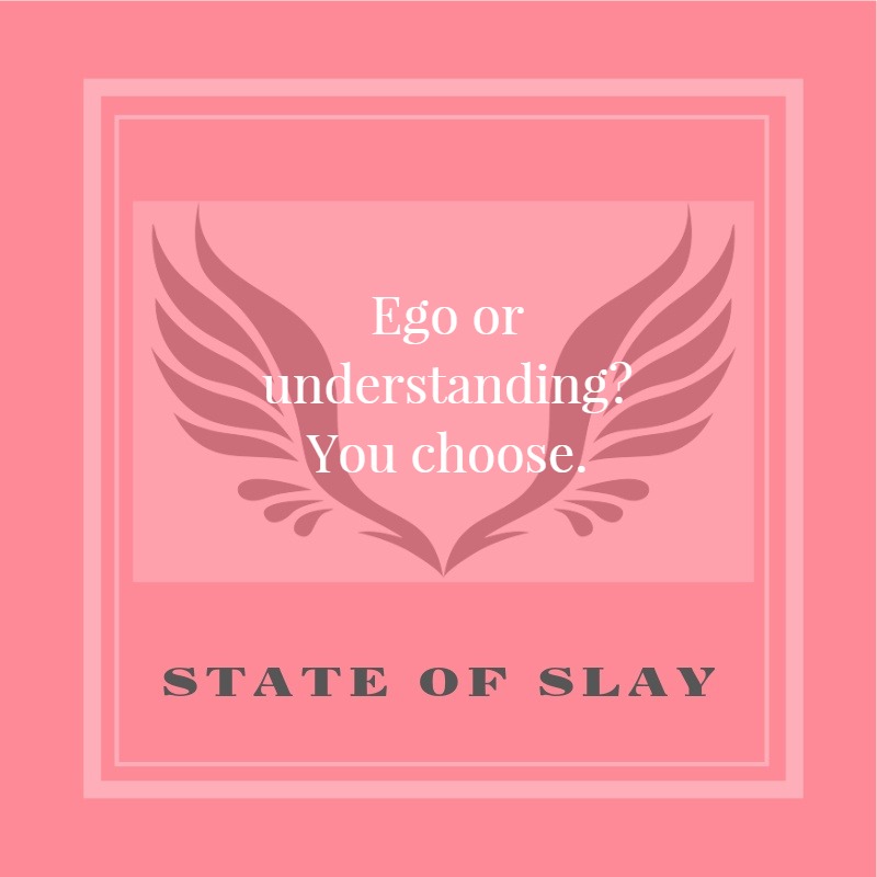 State Of Slay Ego Or Understanding
